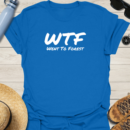 Went To Forest WTF T-Shirt