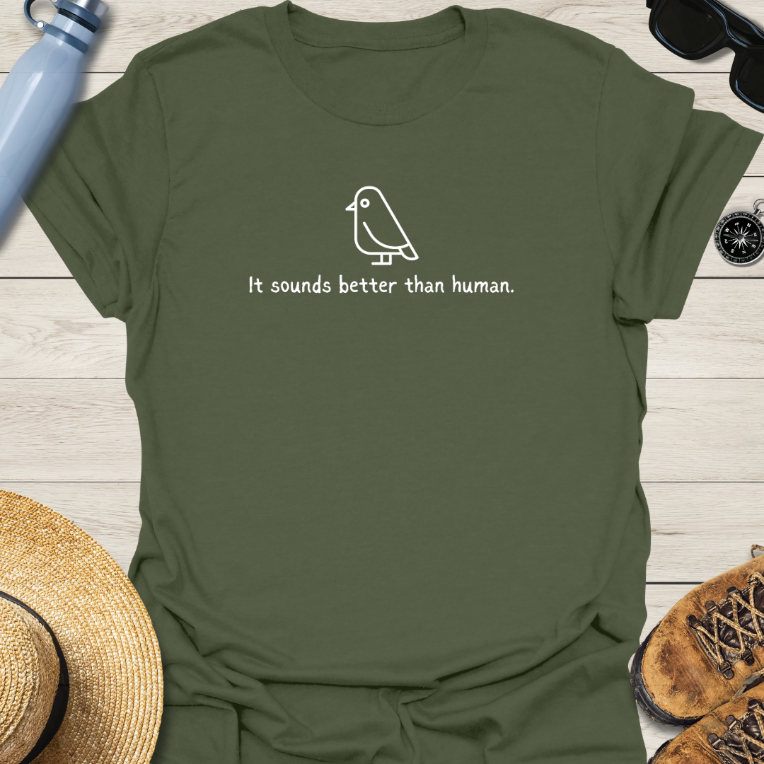 It Sounds Better Than Human Bird T-Shirt