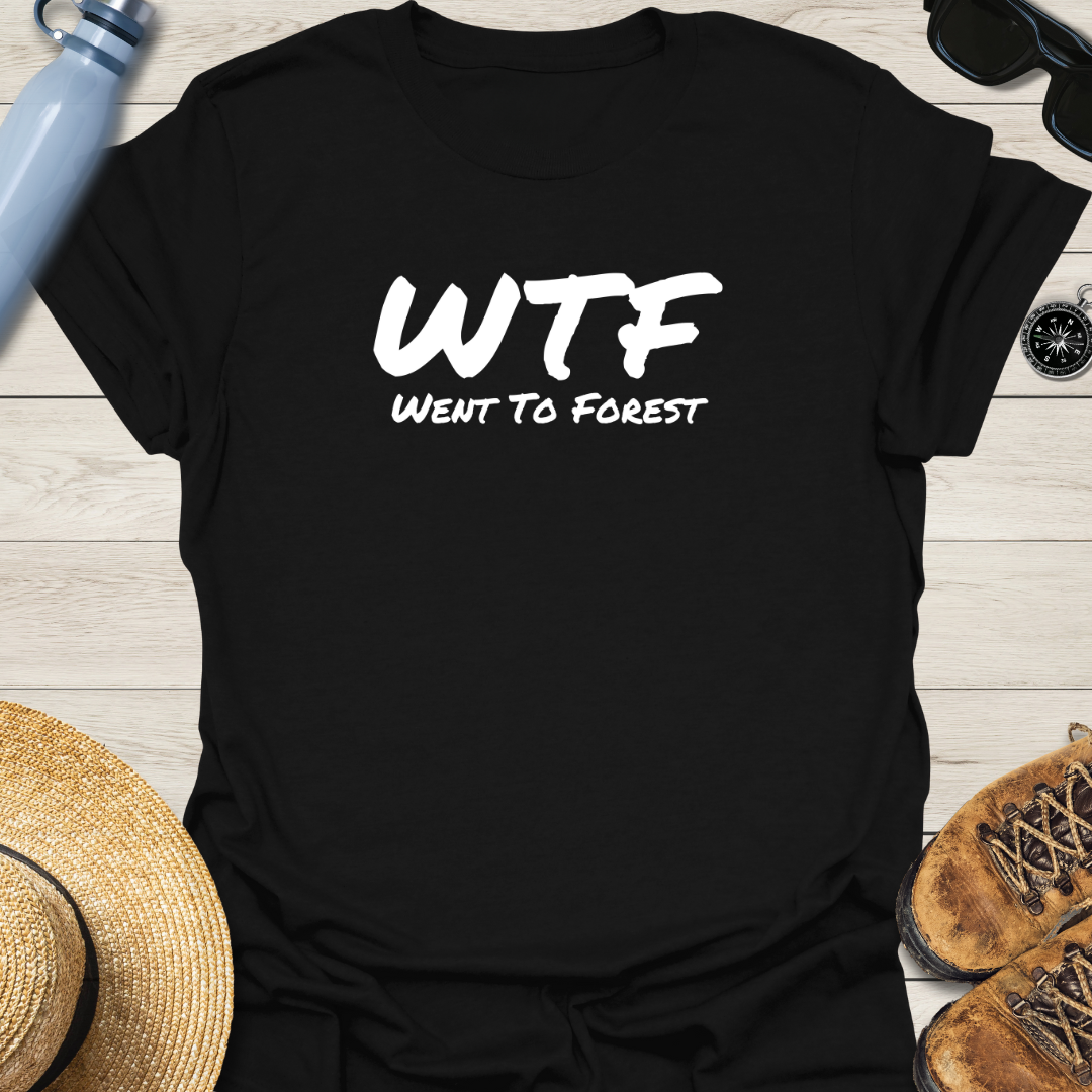 Went To Forest WTF T-Shirt