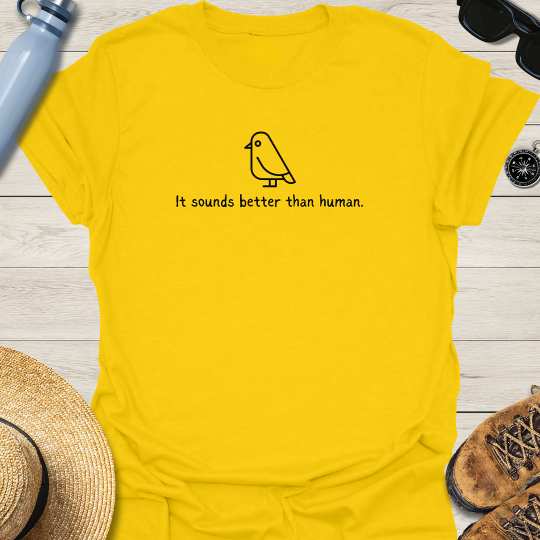 It Sounds Better Than Human Bird T-Shirt