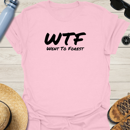 Went To Forest WTF T-Shirt