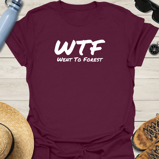 Went To Forest WTF T-Shirt