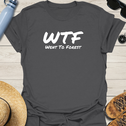 Went To Forest WTF T-Shirt