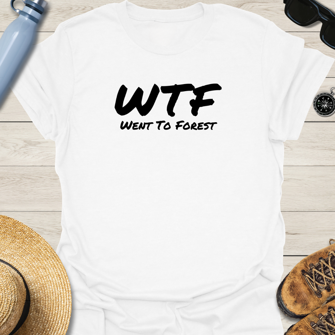 Went To Forest WTF T-Shirt