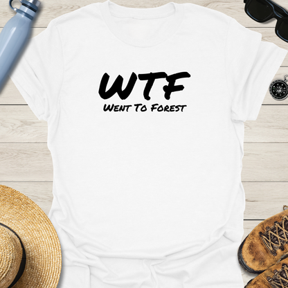 Went To Forest WTF T-Shirt