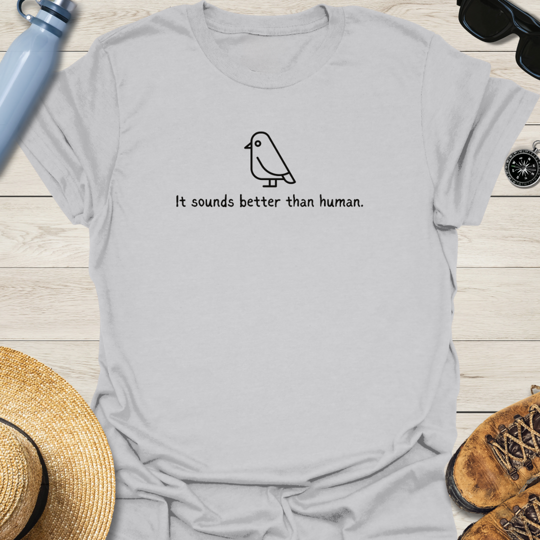 It Sounds Better Than Human Bird T-Shirt