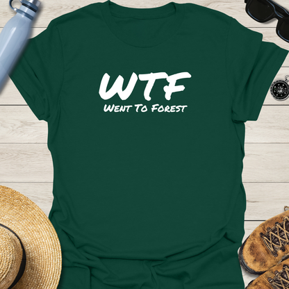 Went To Forest WTF T-Shirt