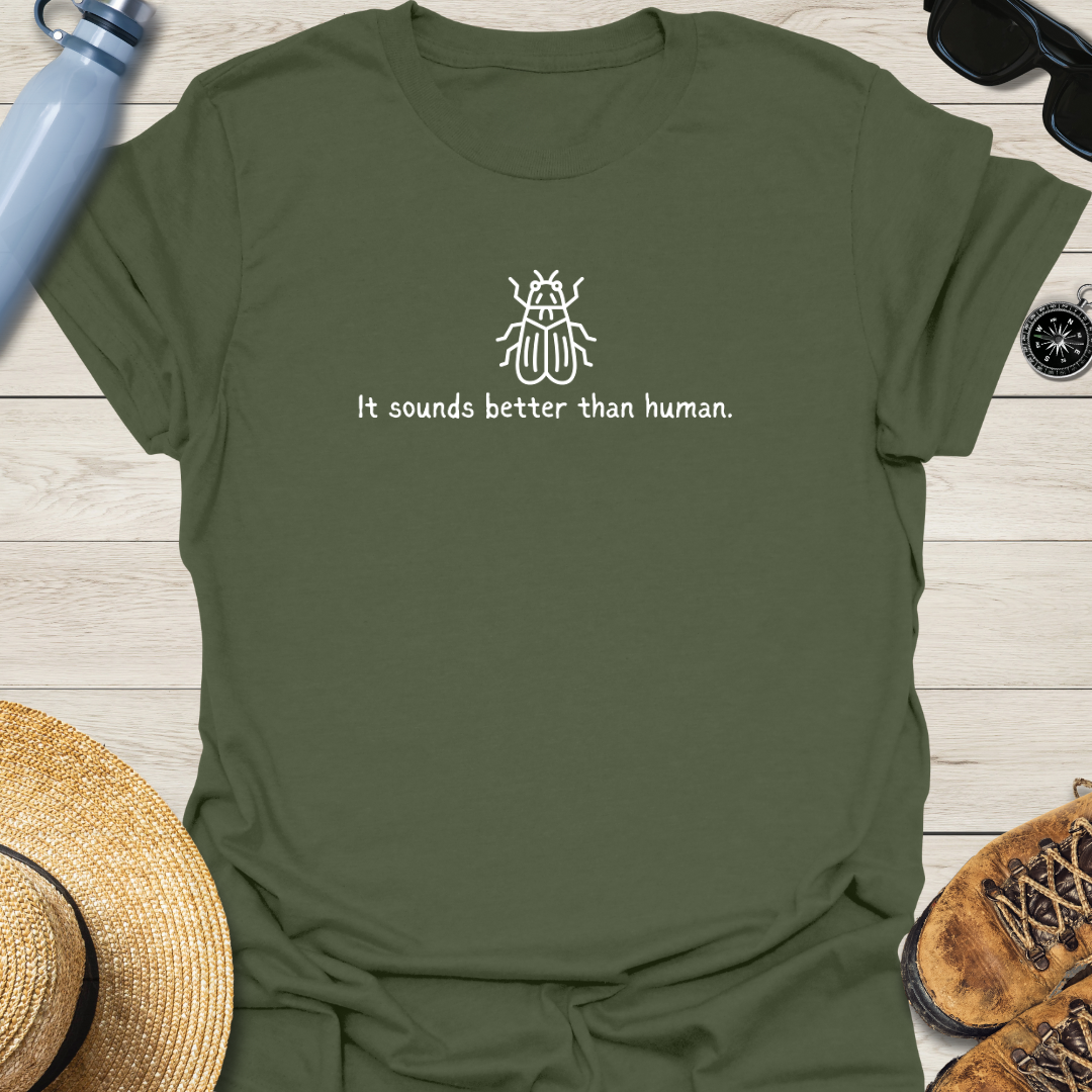 It Sounds Better Than Human Cicada T-Shirt