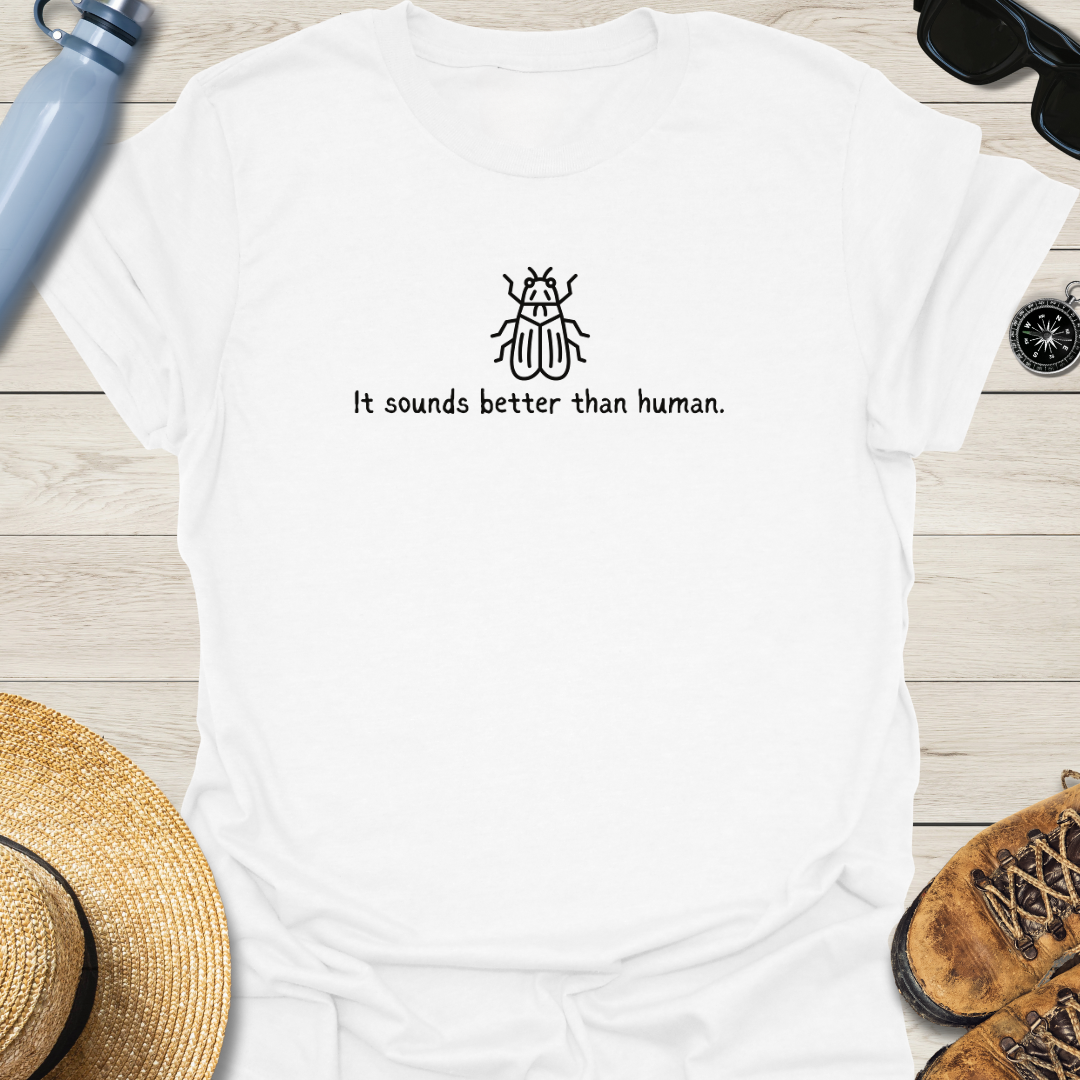 It Sounds Better Than Human Cicada T-Shirt