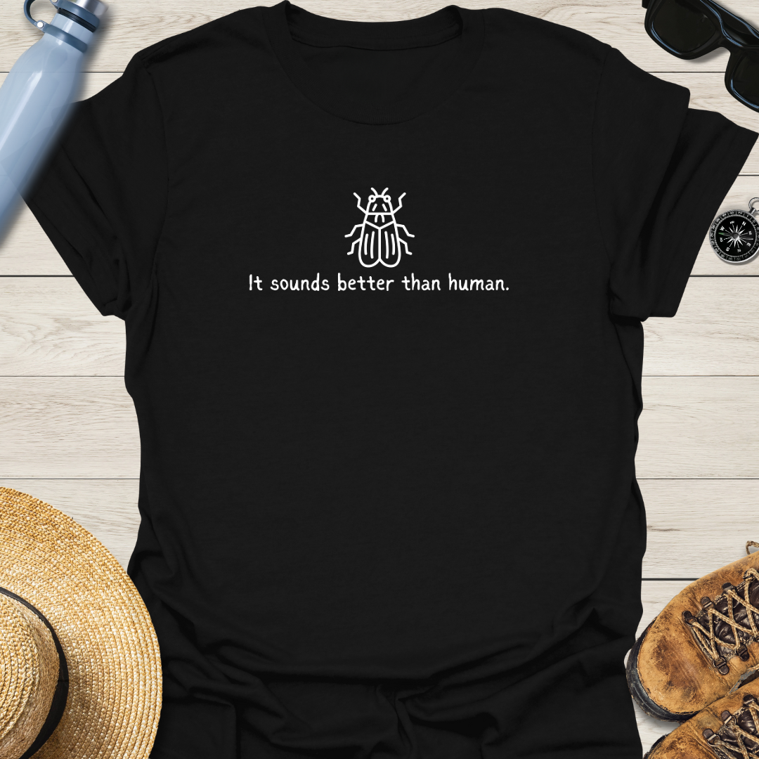 It Sounds Better Than Human Cicada T-Shirt