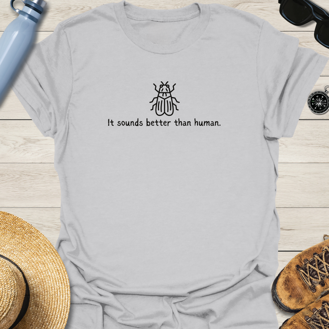 It Sounds Better Than Human Cicada T-Shirt